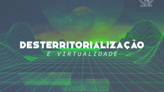 Desterritorialização e Virtualidade