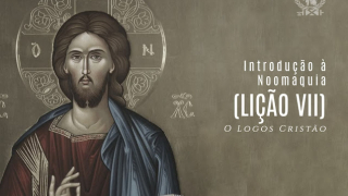 Introdução à Noomaquia (Lição VII) - O Logos Cristão